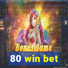 80 win bet